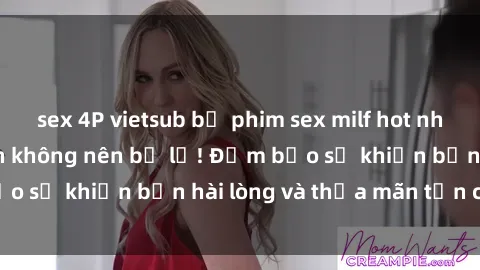 sex 4P vietsub bộ phim sex milf hot nhất hiện nay mà bạn không nên bỏ lỡ! Đảm bảo sẽ khiến bạn hài lòng và thỏa mãn tận cùng!
