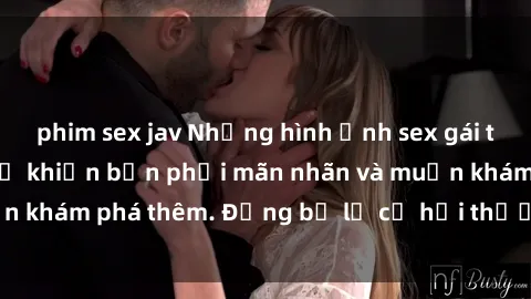 phim sex jav Những hình ảnh sex gái trẻ đẹp không che sẽ khiến bạn phải mãn nhãn và muốn khám phá thêm. Đừng bỏ lỡ cơ hội thưởng thức ngay!