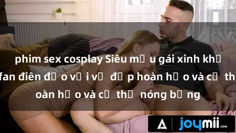phim sex cosplay Siêu mẫu gái xinh khỏa thân khiến fan điên đảo với vẻ đẹp hoàn hảo và cơ thể nóng bỏng