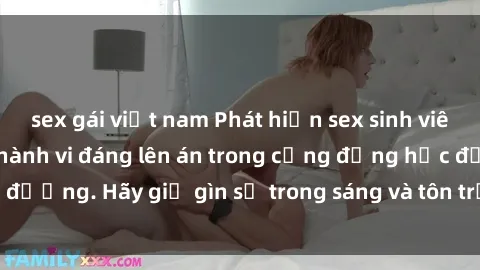 sex gái việt nam Phát hiện sex sinh viên quay lén: Những hành vi đáng lên án trong cộng đồng học đường. Hãy giữ gìn sự trong sáng và tôn trọng của mỗi người.