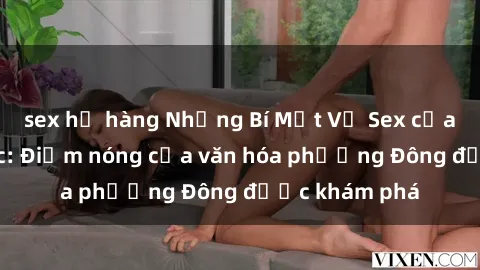 sex họ hàng Những Bí Mật Về Sex của Gái Hàn Quốc: Điểm nóng của văn hóa phương Đông được khám phá