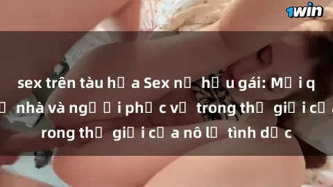 sex trên tàu hỏa Sex nữ hầu gái: Mối quan hệ giữa chủ nhà và người phục vụ trong thế giới của nô lệ tình dục