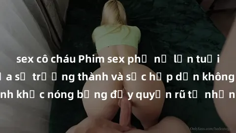 sex cô cháu Phim sex phụ nữ lớn tuổi: những bí mật của sự trưởng thành và sức hấp dẫn không tuổi. Khoảnh khắc nóng bỏng đầy quyến rũ từ những người phụ nữ có kinh nghiệm.