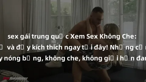 sex gái trung quốc Xem Sex Không Che: Trải nghiệm mới lạ và đầy kích thích ngay tại đây! Những cảnh quay nóng bỏng, không che, không giới hạn đang chờ đón bạn. Đừng bỏ lỡ!