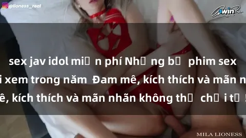 sex jav idol miễn phí Những bộ phim sex jav đỉnh cao phải xem trong năm  Đam mê, kích thích và mãn nhãn không thể chối từ!
