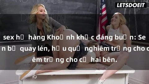 sex họ hàng Khoảnh khắc đáng buồn: Sex khách sạn bị quay lén, hậu quả nghiêm trọng cho cả hai bên.