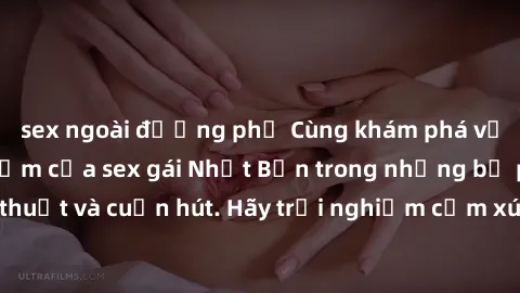 sex ngoài đường phố Cùng khám phá vẻ đẹp và sức gợi cảm của sex gái Nhật Bản trong những bộ phim đầy nghệ thuật và cuốn hút. Hãy trải nghiệm cảm xúc đầy mới mẻ và sống động từ những cảnh quay tinh tế
