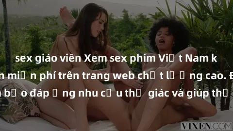 sex giáo viên Xem sex phim Việt Nam không che hoàn toàn miễn phí trên trang web chất lượng cao. Đảm bảo đáp ứng nhu cầu thị giác và giúp thỏa mãn mong muốn của bạn.
