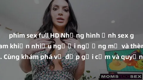 phim sex full HD Những hình ảnh sex gái sinh viên Việt Nam khiến nhiều người ngưỡng mộ và thèm khát. Cùng khám phá vẻ đẹp gợi cảm và quyến rũ của những cô gái trẻ này.