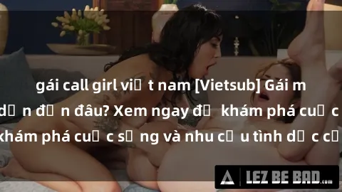 gái call girl việt nam [Vietsub] Gái mại dâm châu Á hấp dẫn đến đâu? Xem ngay để khám phá cuộc sống và nhu cầu tình dục của họ!
