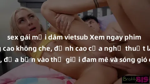 sex gái mại dâm vietsub Xem ngay phim sex HD chất lượng cao không che, đỉnh cao của nghệ thuật làm tình, đưa bạn vào thế giới đam mê và sóng gió của tình yêu không giới hạn.