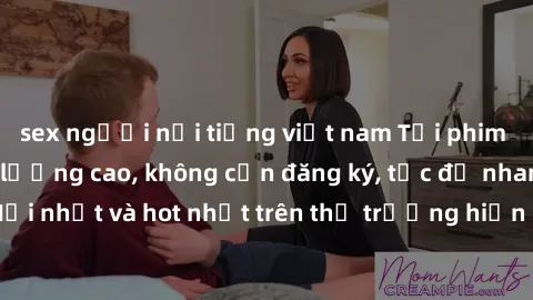 sex người nổi tiếng việt nam Tải phim JAV miễn phí chất lượng cao, không cần đăng ký, tốc độ nhanh. Mới nhất và hot nhất trên thị trường hiện nay, cập nhật hàng ngày.