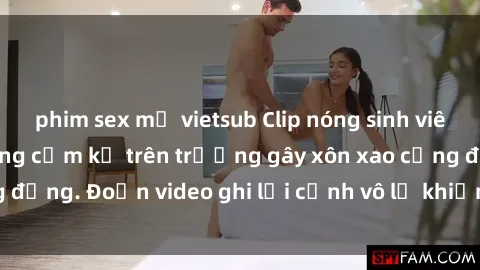 phim sex mỹ vietsub Clip nóng sinh viên gây sốc: Hành động cấm kỵ trên trường gây xôn xao cộng đồng. Đoạn video ghi lại cảnh vô lễ khiến dư luận bức xúc.