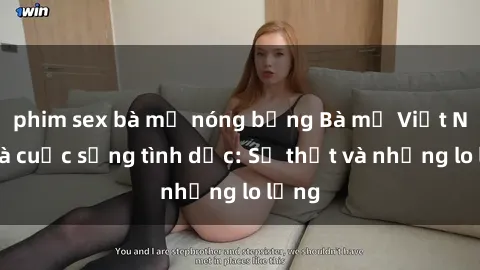 phim sex bà mẹ nóng bỏng Bà mẹ Việt Nam và cuộc sống tình dục: Sự thật và những lo lắng
