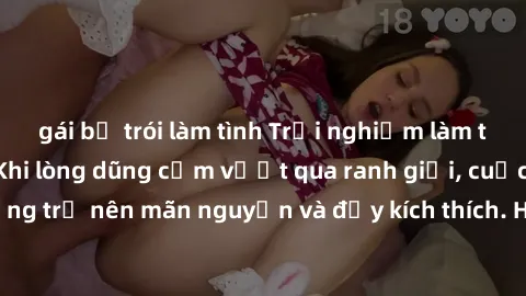 gái bị trói làm tình Trải nghiệm làm tình ngoài đường: Khi lòng dũng cảm vượt qua ranh giới, cuộc hẹn nơi công cộng trở nên mãn nguyện và đầy kích thích. Hành vi nguy hiểm, nhưng cũng tạo nên cảm giác