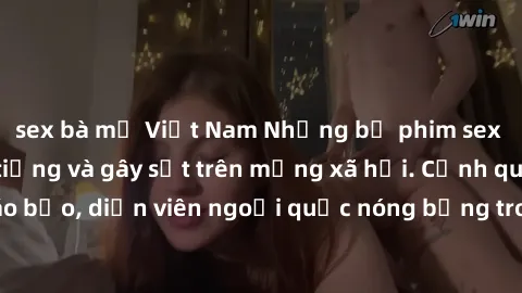 sex bà mẹ Việt Nam Những bộ phim sex ngoại quốc nổi tiếng và gây sốt trên mạng xã hội. Cảnh quay táo bạo, diễn viên ngoại quốc nóng bỏng trong các tác phẩm đỉnh cao.