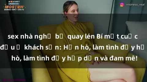 sex nhà nghỉ bị quay lén Bí mật cuộc hẹn gái Việt lần đầu ở khách sạn: Hẹn hò, làm tình đầy hấp dẫn và đam mê!
