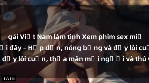 gái Việt Nam làm tình Xem phim sex miễn phí online ngay tại đây – Hấp dẫn, nóng bỏng và đầy lôi cuốn, thỏa mãn mọi người và thú vui của bạn!