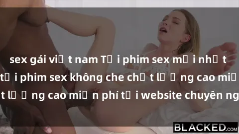 sex gái việt nam Tải phim sex mới nhất hot nhất - Xem và tải phim sex không che chất lượng cao miễn phí tại website chuyên nghiệp.