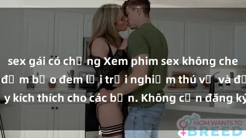 sex gái có chồng Xem phim sex không che miễn phí tại đây, đảm bảo đem lại trải nghiệm thú vị và đầy kích thích cho các bạn. Không cần đăng ký, hoàn toàn miễn phí.
