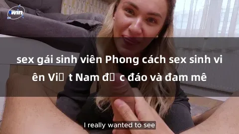 sex gái sinh viên Phong cách sex sinh viên Việt Nam độc đáo và đam mê